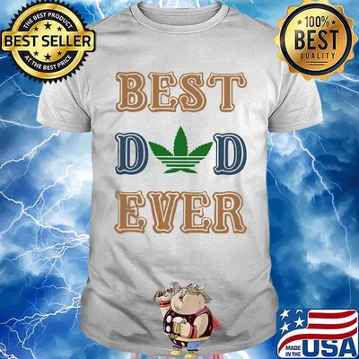 Weed best dad ever happy father's day shirt