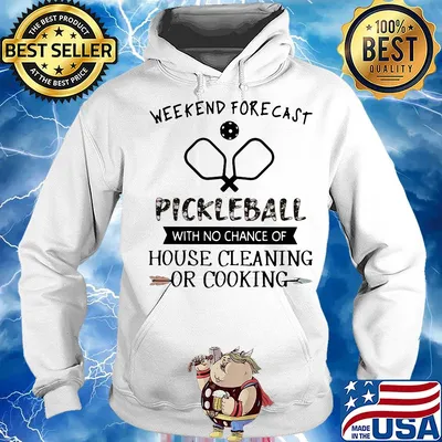 Weekend forecast pickleball with no chance of house cleaning s Hoodie