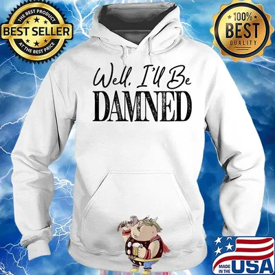 Well ill be damned funny s Hoodie