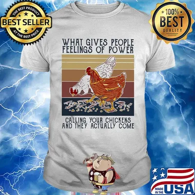 What gives people feelings of power calling your chickens and they actually come vintage retro shirt