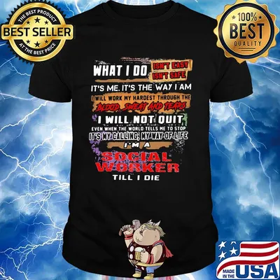 What I Do It's Me It's The Way I Am Social Worker Till I Die Shirt