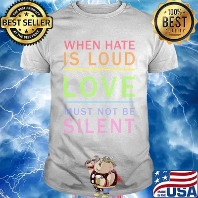 When hate is loud love muust not be silent shirt