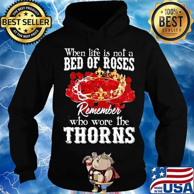 When life is not a bed of roses remember who wore the thorns s Hoodie