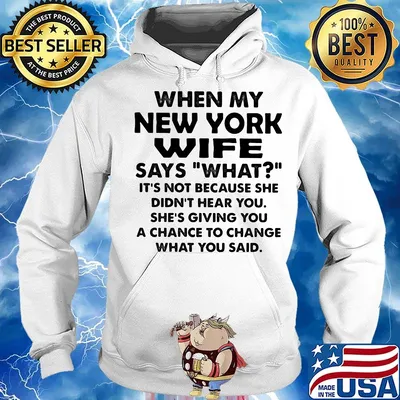 When my new york wife says what it's not because she didn't hear you s Hoodie