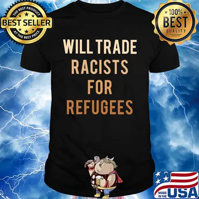 Will trade racists for refugees yellow shirt