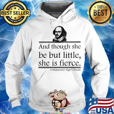 William And Though She Be But Little She Is Is Fierce A Midsummer Night's Dream Shirt Hoodie