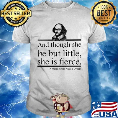 William And Though She Be But Little She Is Is Fierce A Midsummer Night's Dream Shirt