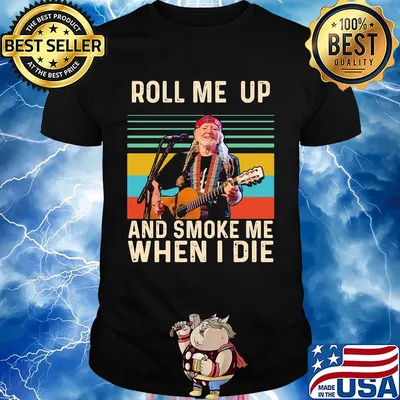 Willie nelson live roll me up and smoke me when i die vintage retro shirt