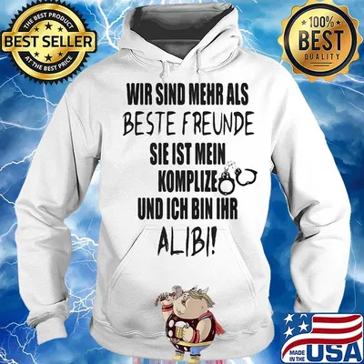 Wir Sind Mehr Als Beste Freunde Sie Ist Mein Komplize Und Ich Bin Ihr Alibi Shirt Hoodie