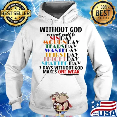 Without god our week would be 7 days without god makes one weak s Hoodie