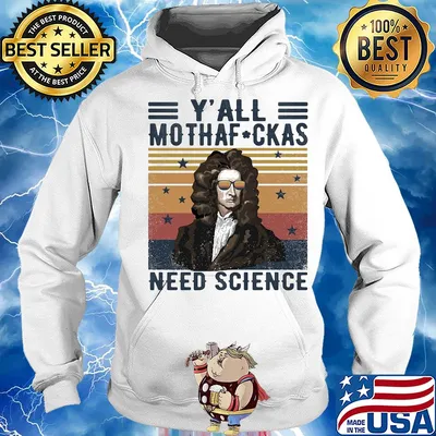Y'all mothaf ckas need scirence Newton vintage retro s Hoodie