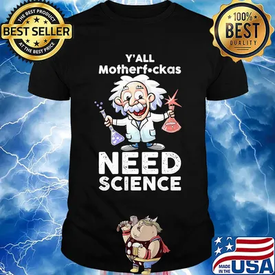 Y'all mothafuckas need science junior Einsteins science shirt