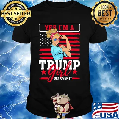 Yes I'm A Trump Girl Get Over It American Flag Independence Day Shirt