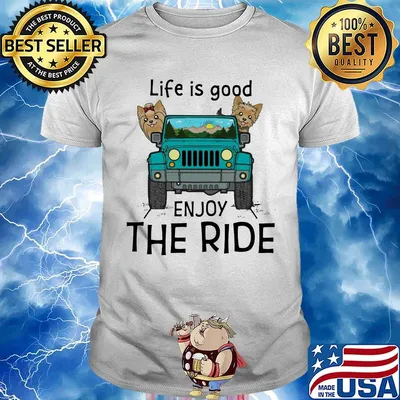 Yorkie terrier life is good enjoy the ride jeep shirt