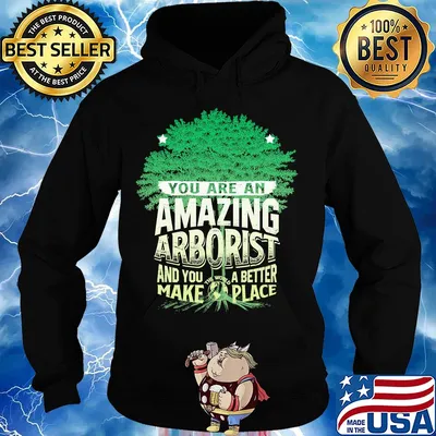 You are amazing arborist and you a better make place s Hoodie