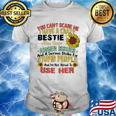 You can't scare me I have a crazy bestie she has anger issues sunflower shirt