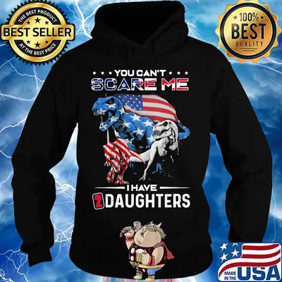 You can't scare me I have daughters dinosaur American flag veteran Independence day s Hoodie