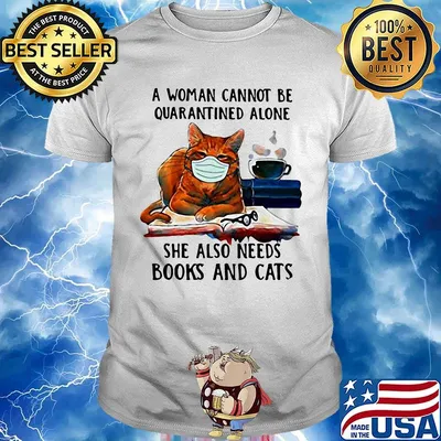 A woman cannot be quarantined alone she also needs books and cats mask shirt