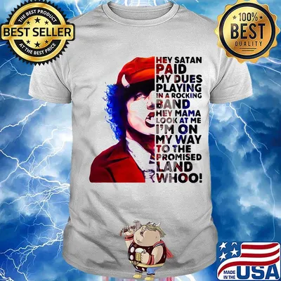 Acdc hey satan paid my dues playing in a rocking band hey mama look at me i'm on my way to the promised land whoo shirt