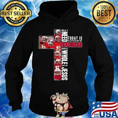 All i need today is a little bit of badgers and a whole lot of jesus s Hoodie