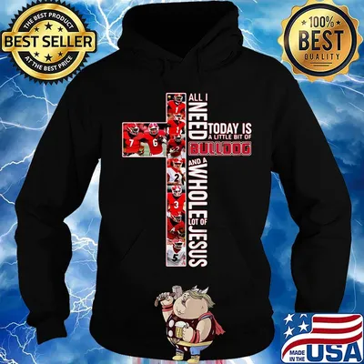 All i need today is a little bit of bulldog football and a whole lot of jesus s Hoodie