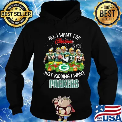 All i want for christmas is you just kidding i want green bay packers s Hoodie
