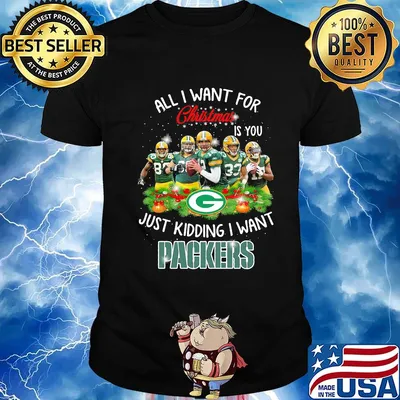 All i want for christmas is you just kidding i want green bay packers shirt