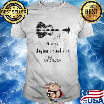 Always stay humble and kind tim mcgraw signatures shirt