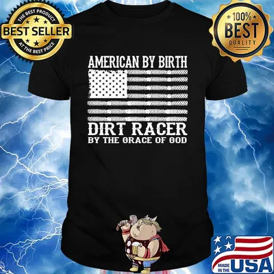 American By Birth Dirt Racer By The Grace Of God Flag Independence Day Shirt