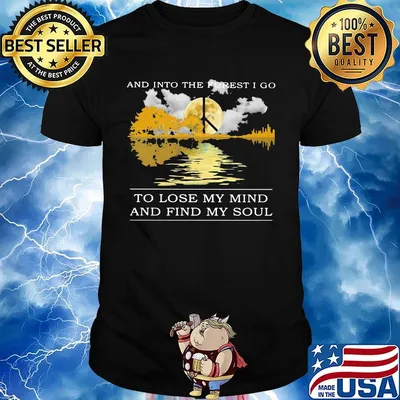 And into the forest i go to lose my mind and find my soul peace shirt
