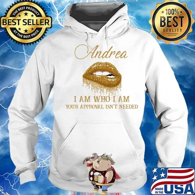 Andrea I Am Who I Am Your Approval Isn't Needed Lips Shirt Hoodie