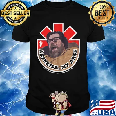 Asterisk my arse now hand over the silver will yer you soft cets shirt
