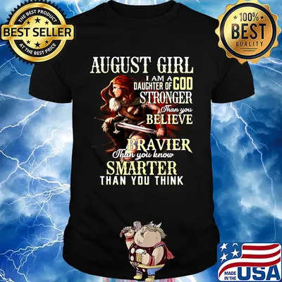 August girl i am a daughter of god stronger than you believe braver than you know smarter than you think shirt