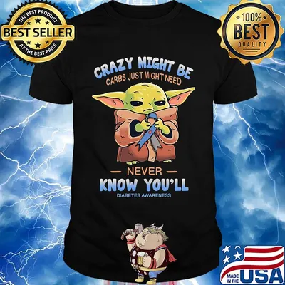 Baby yoda crazy might be carbs just might need never know you'll diabetes awareness shirt