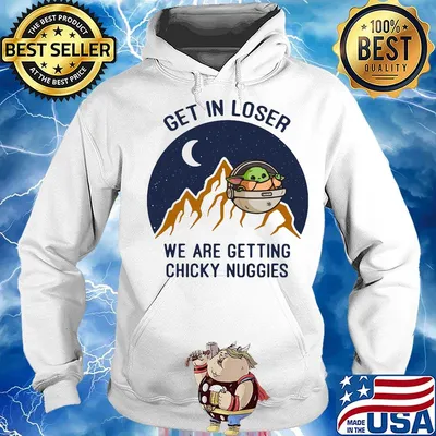 Baby yoda get in loser we are getting chicky nuggies s Hoodie