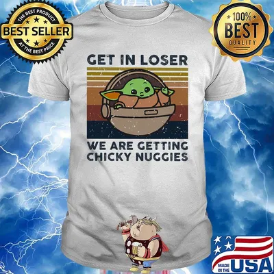 Baby yoda get in loser we are getting chicky nuggies vintage retro shirt