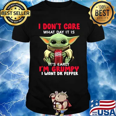 Baby yoda i don't care what day it is it's early i'm grumpy i want dr peper shirt