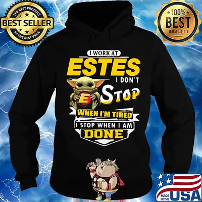 Baby yoda i work at estes i don't stop when i'm tired i stop when i am done s Hoodie