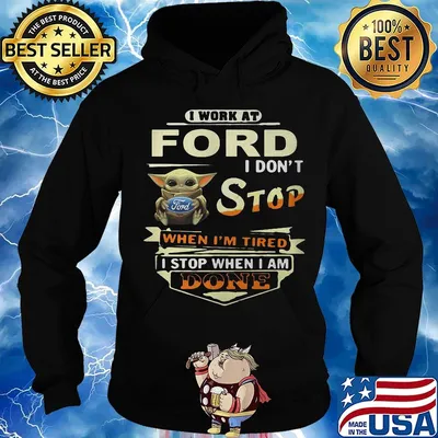 Baby yoda i work at ford i don't stop when i'm tired i stop when i am done s Hoodie