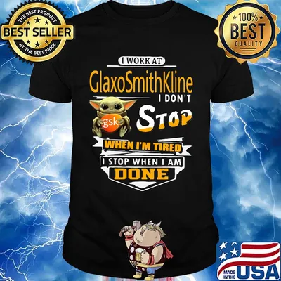 Baby yoda i work at glaxosmithkline i don't stop when i'm tired i stop when i am done shirt