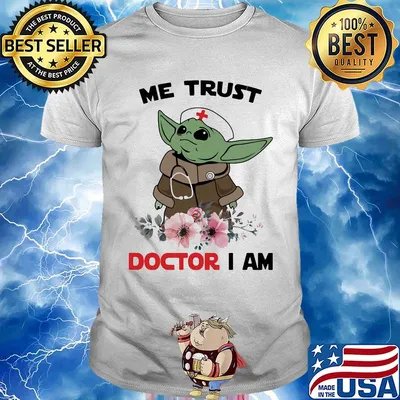 Baby yoda me trust doctor i am flower shirt