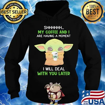 Baby yoda shhh my coffee and i are having a moment i will deal with you later s Hoodie