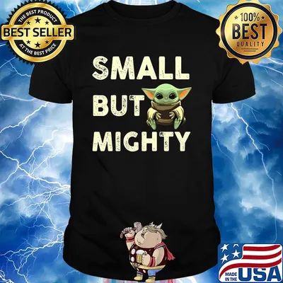 Baby yoda small but mighty shirt