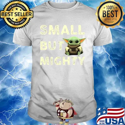Baby yoda small but mighty shirt