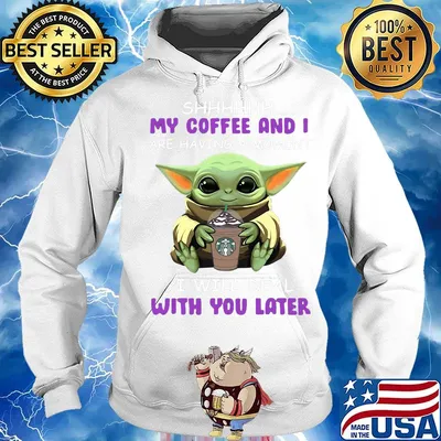 Baby yoda starbucks coffee shhh my coffee and i are having a moment i with deal with you later s Hoodie