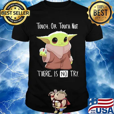 Baby yoda touch or touch not there is no try shirt