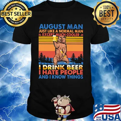Bear august man just like a normal man except much cooler i drink beer i hate people and i know things vintage retro shirt