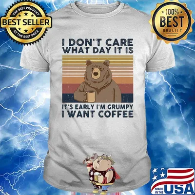 Bear i don't care what day it is it's early i'm grumpy i want coffee vintage retro shirt