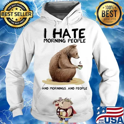 Bear i hate morning people and mornings and people white s Hoodie