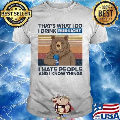 Bear that's what i do i drink budlight i hate people and i know things vintage retro shirt